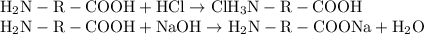 \rm H_2N - R - COOH + HCl \rightarrow ClH_3N - R - COOH \\&#10;H_2N - R - COOH + NaOH \rightarrow H_2N - R - COONa + H_2O