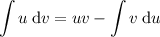 \displaystyle \int u \: \mathrm dv = uv - \int v \: \mathrm du