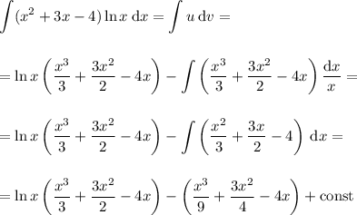 \displaystyle \int (x^2 + 3x - 4) \ln x \: \mathrm dx = \int u \: \mathrm dv = \\ \\ \\ = \ln x \left( \dfrac{x^3}{3} + \dfrac{3x^2}{2} - 4x\right) - \int \left( \dfrac{x^3}{3} + \dfrac{3x^2}{2} - 4x\right) \dfrac{\mathrm dx}{x} = \\ \\ \\ =&#10;\ln x \left( \dfrac{x^3}{3} + \dfrac{3x^2}{2} - 4x\right) - \int \left( \dfrac{x^2}{3} + \dfrac{3x^}{2} - 4\right) \: \mathrm dx = \\ \\ \\ =&#10;\ln x \left( \dfrac{x^3}{3} + \dfrac{3x^2}{2} - 4x\right) - \left( \dfrac{x^3}{9} + \dfrac{3x^2}{4} - 4x\right) + \mathrm{const}