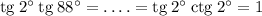 \mathrm{tg} \: 2^\circ \: \mathrm {tg} \: 88^\circ = .\ldots = \mathrm{tg} \: 2^\circ \: \mathrm{ctg} \: 2^\circ = 1