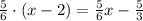 \frac56\cdot(x-2)=\frac56x-\frac53