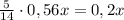 \frac5{14}\cdot0,56x=0,2x