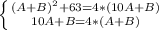 \left \{ {{(A+B)^{2}+63=4*(10A+B)} \atop {10A+B=4*(A+B)}} \right.