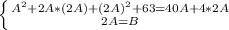 \left \{ {{A^{2}+2A*(2A)+(2A)^{2}+63=40A+4*2A} \atop {2A=B}} \right.