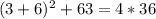 (3+6)^{2}+63=4*36