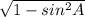 \sqrt{1- sin^{2}A }