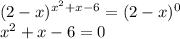 (2-x)^{x^2+x-6}=(2-x)^0 \\ x^2+x-6=0