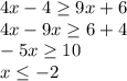 4x-4\geq9x+6 \\ 4x-9x\geq6+4 \\ -5x\geq10 \\ x \leq -2