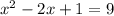 x^2-2x+1=9