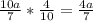 \frac{10a}{7} * \frac{4}{10} = \frac{4a}{7}