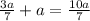 \frac{3a}{7} + a = \frac{10a}{7}