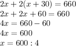 2x+2(x+30)=660 \\ 2x+2x+60=660 \\ 4x=660-60 \\ 4x=600 \\ x=600:4