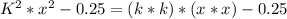 K^{2}* x^{2}-0.25=(k*k)*(x*x)-0.25&#10;