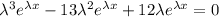 \lambda^3e^{\lambda x}-13\lambda^2e^{\lambda x}+12\lambda e^{\lambda x}=0