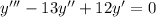 y'''-13y''+12y'=0