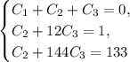 \begin{equation*}&#10; \begin{cases}&#10; C_1+C_2+C_3=0, &#10; \\&#10; C_2+12C_3=1,&#10; \\&#10; C_2+144C_3=133&#10; \end{cases}&#10;\end{equation*}