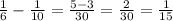 \frac{1}{6} - \frac{1}{10} = \frac{5-3}{30} = \frac{2}{30} = \frac{1}{15}