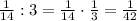 \frac1{14}:3=\frac1{14}\cdot\frac13=\frac1{42}