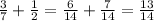 \frac37+\frac12=\frac6{14}+\frac7{14}=\frac{13}{14}