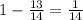 1-\frac{13}{14}=\frac1{14}