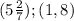 (5 \frac{2}{7} );(1,8)