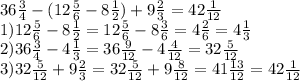 36 \frac{3}{4} -(12 \frac{5}{6} -8 \frac{1}{2} )+9 \frac{2}{3} =42 \frac{1}{12} \\ 1)12 \frac{5}{6} -8 \frac{1}{2} =12 \frac{5}{6} -8 \frac{3}{6} =4 \frac{2}{6} =4 \frac{1}{3} \\ 2)36 \frac{3}{4} -4 \frac{1}{3} =36 \frac{9}{12} -4 \frac{4}{12} =32 \frac{5}{12} \\ 3)32 \frac{5}{12} +9 \frac{2}{3} =32 \frac{5}{12} +9 \frac{8}{12} =41 \frac{13}{12} =42 \frac{1}{12}