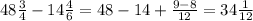 48 \frac{3}{4} -14 \frac{4}{6} =48-14+ \frac{9-8}{12} =34 \frac{1}{12}