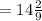 =14 \frac{2}{9}