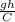 \frac{gh}{C}