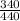 \frac{340}{440}