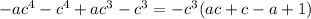 -ac^4-c^4+ac^3-c^3=-c^3(ac+c-a+1)