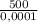 \frac{500}{0,0001}