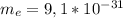 m_{e}=9,1*10^{-31}