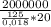 \frac{2000000}{ \frac{125}{0,018 }* 20}