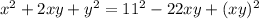 x^2+2xy+y^2=11^2-22xy+(xy)^2&#10;&#10;