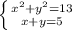 \left \{ {{x^2+y^2=13} \atop {x+y=5}} \right.