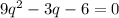 9 q^{2} -3q-6=0