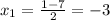 x_{1} = \frac{1-7}{2} =-3