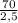 \frac{70}{2,5}