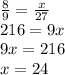 \frac{8}{9} = \frac{x}{27} \\ 216 = 9x \\ 9x = 216 \\ x = 24