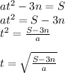 at ^{2} -3n=S\\at ^{2} =S-3n\\t ^{2} = \frac{S-3n}{a} \\\\t= \sqrt{ \frac{S-3n} {a} }