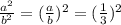 \frac{a^2}{b^2}= (\frac{a}{b})^2 = (\frac{1}{3})^2&#10;