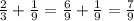 \frac{2}{3} + \frac{1}{9} = \frac{6}{9}+ \frac{1}{9}= \frac{7}{9}