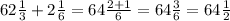 62 \frac{1}{3} +2 \frac{1}{6}=64 \frac{2+1}{6} =64 \frac{3}{6} =64 \frac{1}{2}