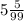 5 \frac{5}{99}