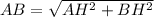 AB= \sqrt{AH ^{2} + BH^{2} }