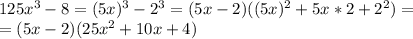 125x^3-8=(5x)^3-2^3=(5x-2)((5x)^2+5x*2+2^2)=\\&#10;=(5x-2)(25x^2+10x+4)