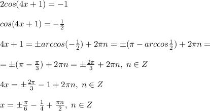 2cos(4x+1)=-1\\\\cos(4x+1)=-\frac{1}{2}\\\\4x+1=\pm arccos(-\frac{1}{2})+2\pi n=\pm (\pi-arccos\frac{1}{2})+2\pi n=\\\\=\pm (\pi -\frac{\pi}{3})+2\pi n=\pm \frac{2\pi}{3}+2\pi n,\; n\in Z\\\\4x=\pm \frac{2\pi }{3}-1+2\pi n,\; n\in Z\\\\x=\pm \frac{\pi }{6}-\frac{1}{4}+\frac{\pi n}{2},\; n\in Z