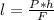 l = \frac{P * h}{F}