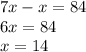 7x-x=84\\6x=84\\x=14